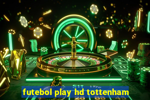 futebol play hd tottenham